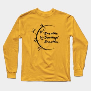 Breathe Darling Breathe Long Sleeve T-Shirt